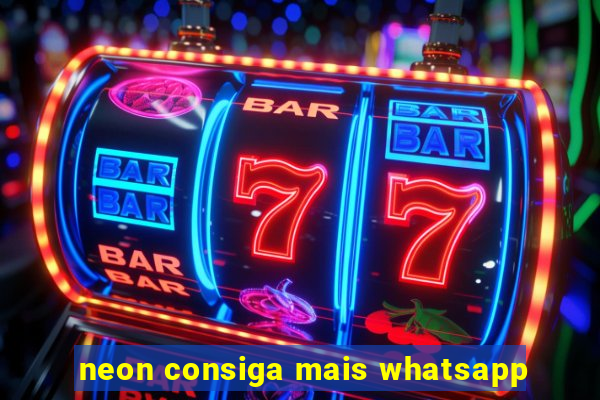 neon consiga mais whatsapp